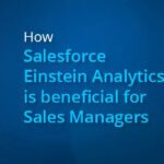 How Salesforce Einstein Analytics is beneficial for Sales Managers