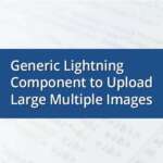 Generic Lightning Component to Upload Large Multiple Images