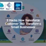 3 Hacks How Salesforce Customer 360 Transforms Small Businesses