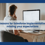 Reasons for Salesforce implementation missing your expectations