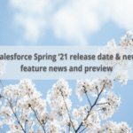 Salesforce Spring ‘21 release date & new feature news