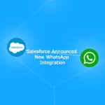 Salesforce Announced New WhatsApp Integration.